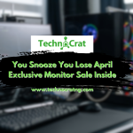 You Snooze You Lose on Our Exclusive Monitor Sale